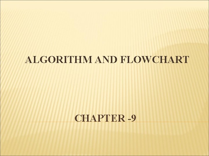 ALGORITHM AND FLOWCHART CHAPTER -9 