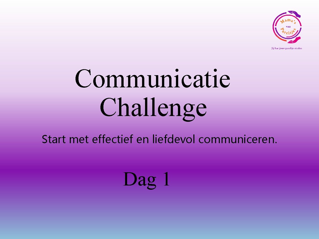 Communicatie Challenge Start met effectief en liefdevol communiceren. Dag 1 