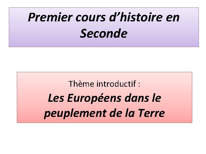 Premier cours d’histoire en Seconde Thème introductif : Les Européens dans le peuplement de