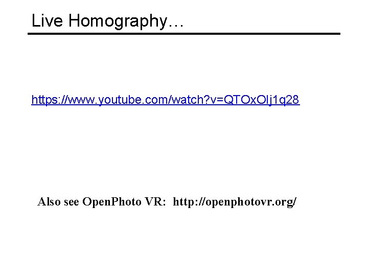 Live Homography… https: //www. youtube. com/watch? v=QTOx. OIj 1 q 28 Also see Open.
