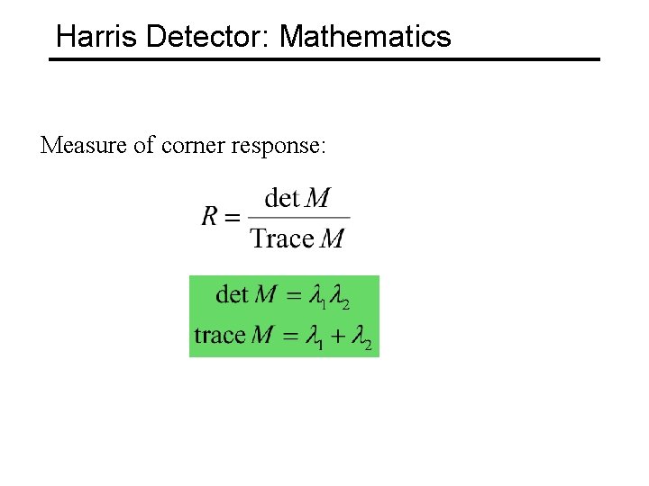 Harris Detector: Mathematics Measure of corner response: 