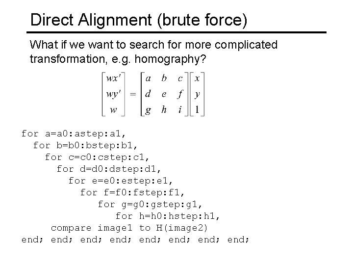 Direct Alignment (brute force) What if we want to search for more complicated transformation,