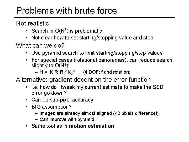 Problems with brute force Not realistic • Search in O(N 8) is problematic •