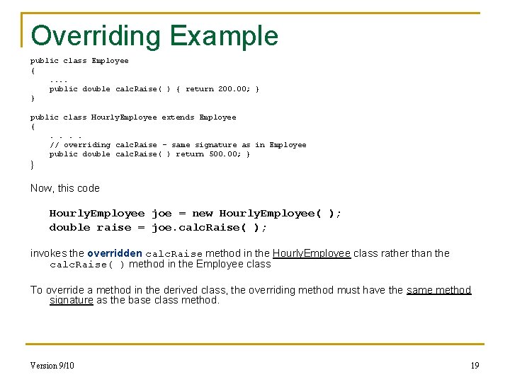 Overriding Example public class Employee {. . public double calc. Raise( ) { return