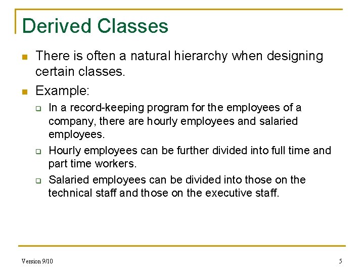 Derived Classes n n There is often a natural hierarchy when designing certain classes.