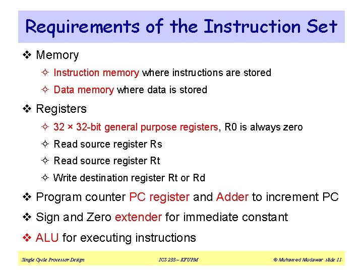 Requirements of the Instruction Set v Memory ² Instruction memory where instructions are stored