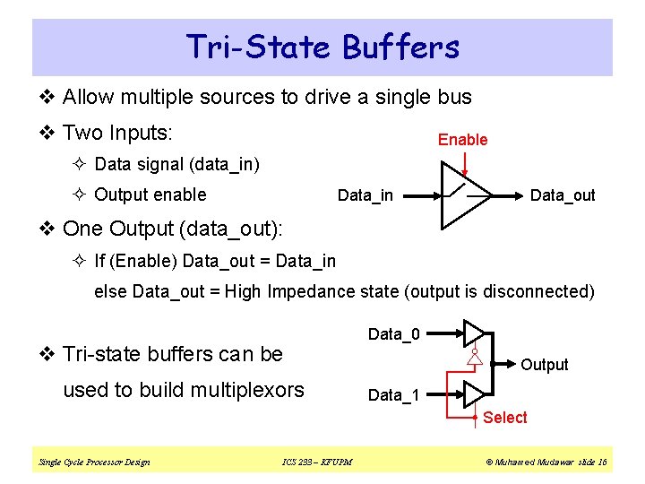 Tri-State Buffers v Allow multiple sources to drive a single bus v Two Inputs: