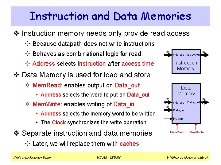 Instruction and Data Memories v Instruction memory needs only provide read access ² Because
