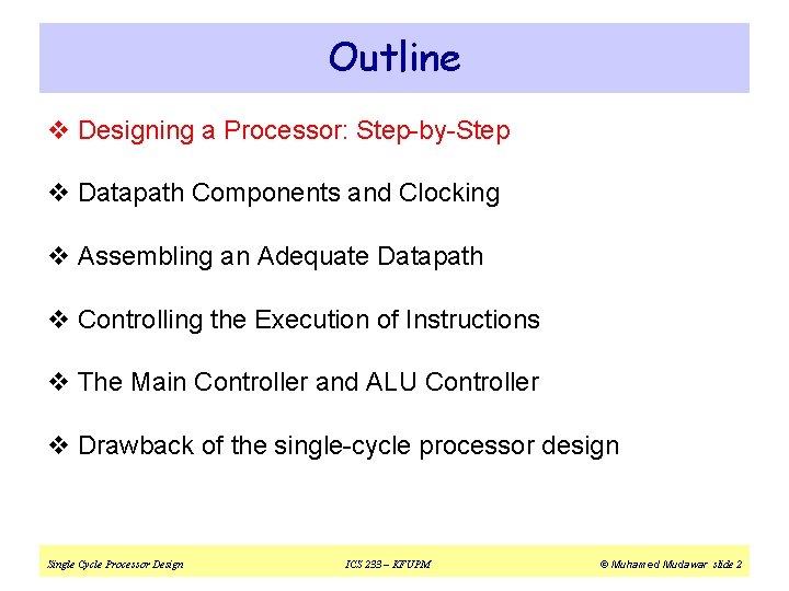 Outline v Designing a Processor: Step-by-Step v Datapath Components and Clocking v Assembling an
