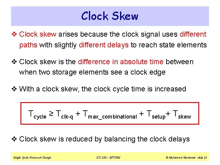 Clock Skew v Clock skew arises because the clock signal uses different paths with