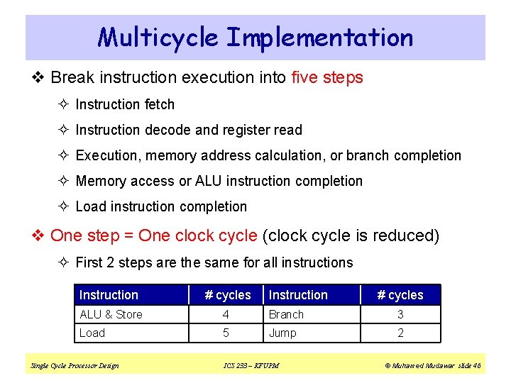 Multicycle Implementation v Break instruction execution into five steps ² Instruction fetch ² Instruction