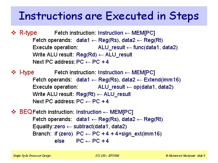 Instructions are Executed in Steps v R-type Fetch instruction: Instruction ← MEM[PC] Fetch operands: