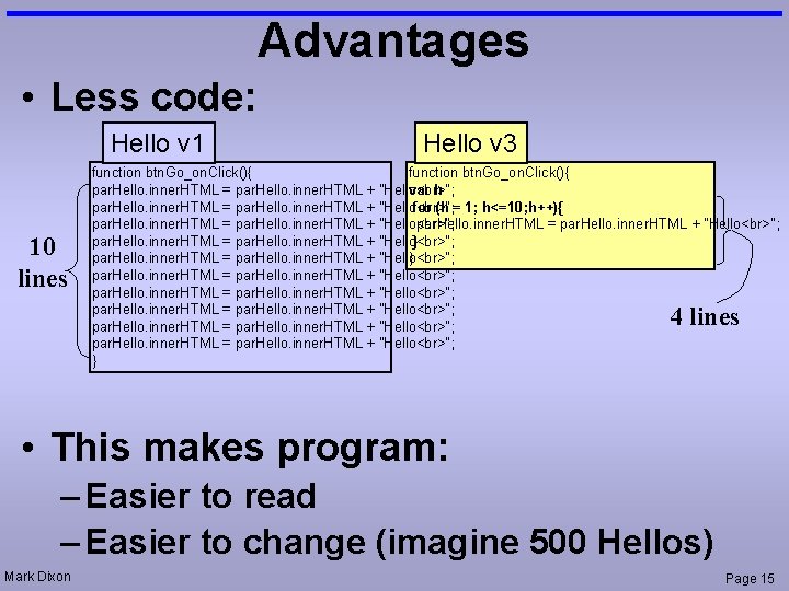 Advantages • Less code: Hello v 1 10 lines Hello v 3 function btn.