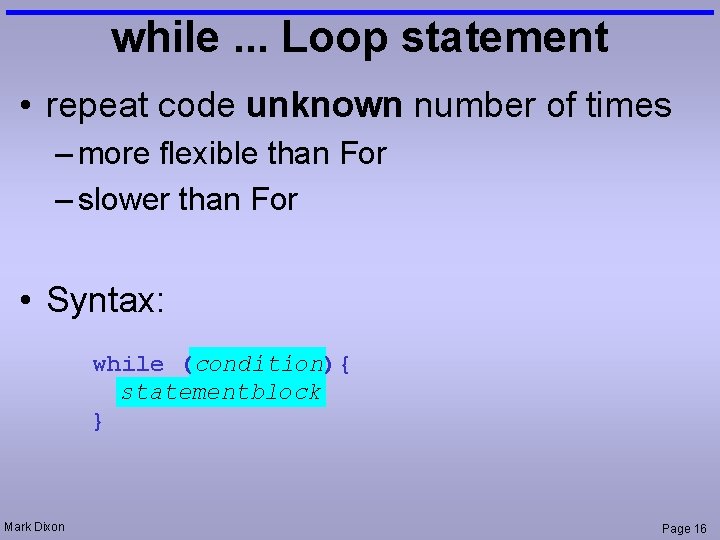 while. . . Loop statement • repeat code unknown number of times – more