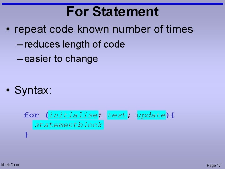For Statement • repeat code known number of times – reduces length of code