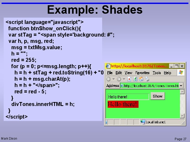 Example: Shades <script language="javascript"> function btn. Show_on. Click(){ var st. Tag = "<span style='background: