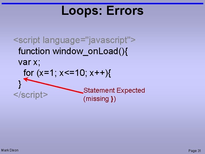 Loops: Errors <script language="javascript"> function window_on. Load(){ var x; for (x=1; x<=10; x++){ }