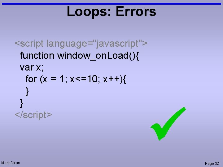 Loops: Errors <script language="javascript"> function window_on. Load(){ var x; for (x = 1; x<=10;