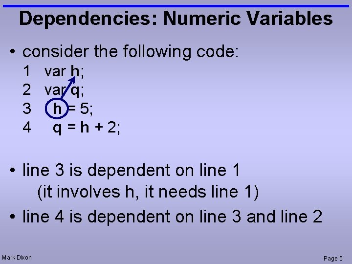 Dependencies: Numeric Variables • consider the following code: 1 var h; 2 var q;