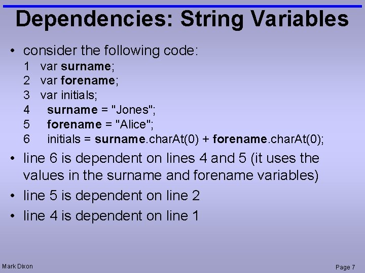 Dependencies: String Variables • consider the following code: 1 var surname; 2 var forename;