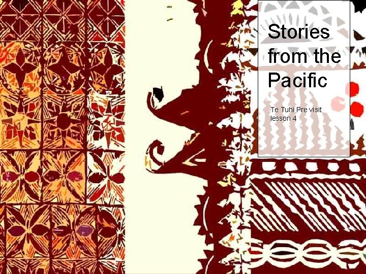 Stories from the Pacific Te Tuhi Pre visit lesson 4 