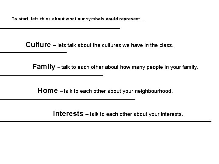To start, lets think about what our symbols could represent… Culture – lets talk