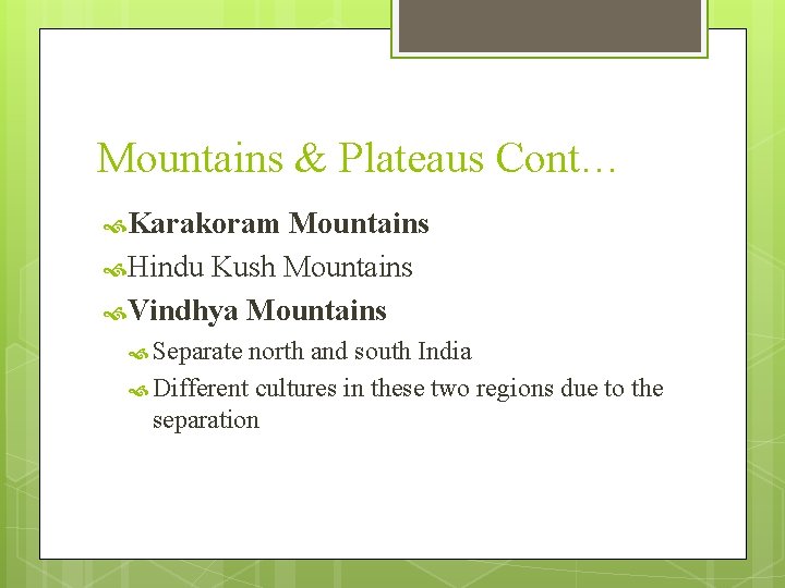 Mountains & Plateaus Cont… Karakoram Mountains Hindu Kush Mountains Vindhya Mountains Separate north and