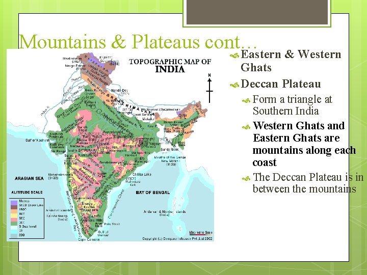 Mountains & Plateaus cont… Eastern & Western Ghats Deccan Plateau Form a triangle at