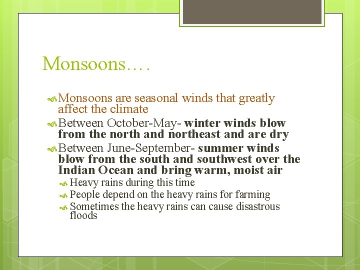 Monsoons…. Monsoons are seasonal winds that greatly affect the climate Between October-May- winter winds