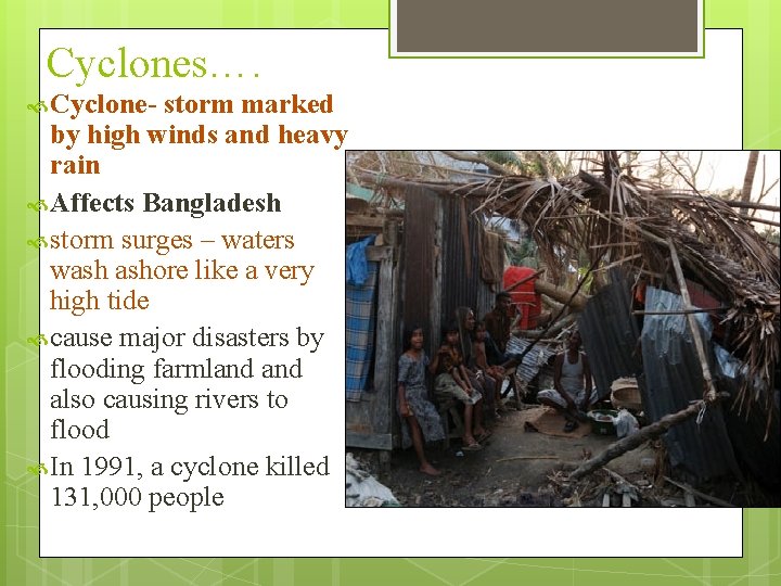 Cyclones…. Cyclone- storm marked by high winds and heavy rain Affects Bangladesh storm surges