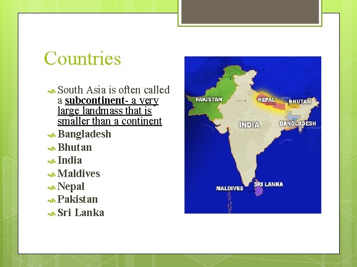 Countries South Asia is often called a subcontinent- a very large landmass that is