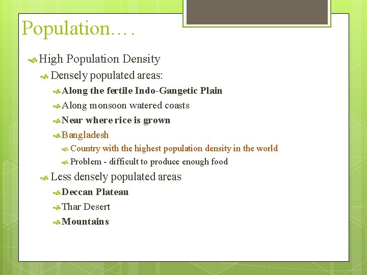Population…. High Population Density Densely populated areas: Along the fertile Indo-Gangetic Plain Along monsoon