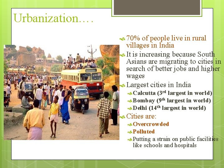 Urbanization…. 70% of people live in rural villages in India It is increasing because