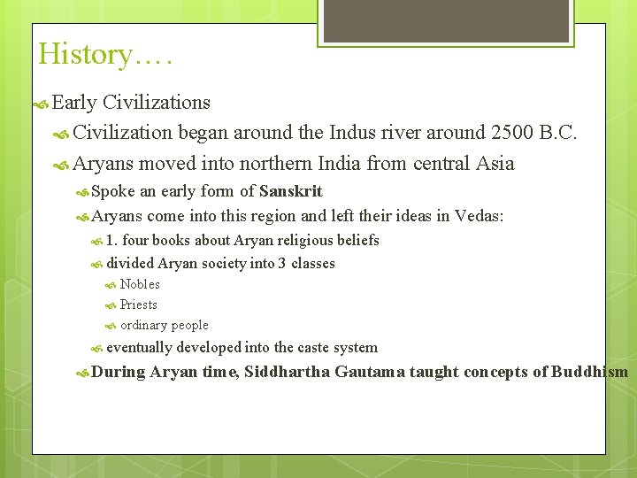 History…. Early Civilizations Civilization began around the Indus river around 2500 B. C. Aryans