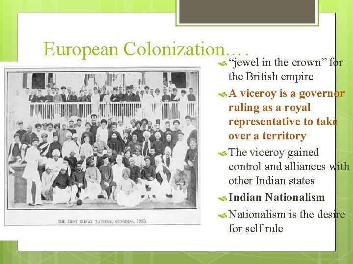 European Colonization…. “jewel in the crown” for the British empire A viceroy is a