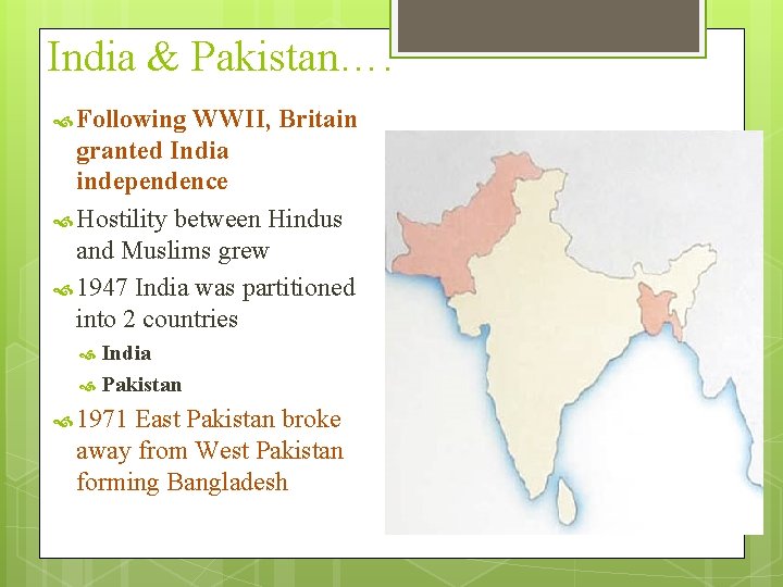India & Pakistan…. Following WWII, Britain granted India independence Hostility between Hindus and Muslims