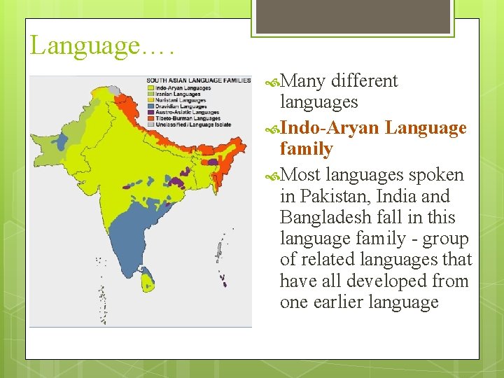 Language…. Many different languages Indo-Aryan Language family Most languages spoken in Pakistan, India and