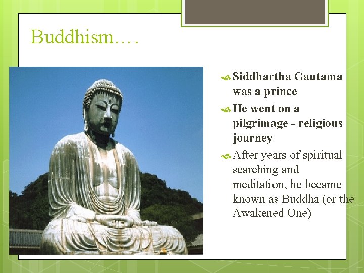 Buddhism…. Siddhartha Gautama was a prince He went on a pilgrimage - religious journey