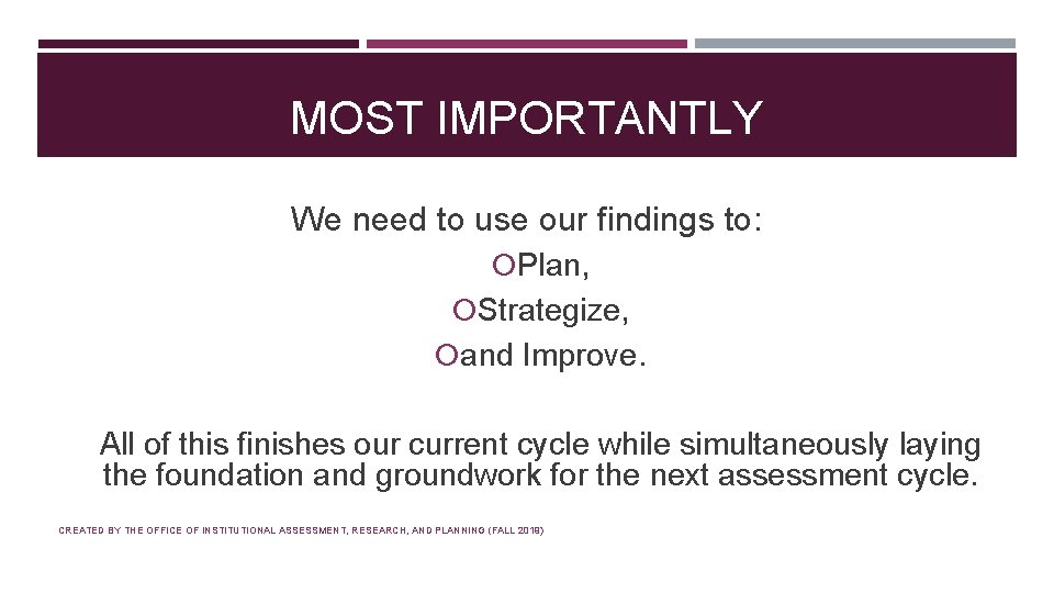 MOST IMPORTANTLY We need to use our findings to: Plan, Strategize, and Improve. All