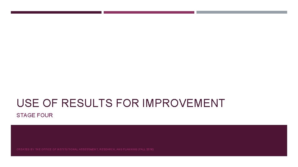 USE OF RESULTS FOR IMPROVEMENT STAGE FOUR CREATED BY THE OFFICE OF INSTITUTIONAL ASSESSMENT,