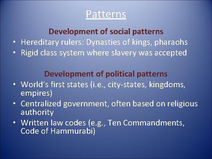 Patterns Development of social patterns • Hereditary rulers: Dynasties of kings, pharaohs • Rigid