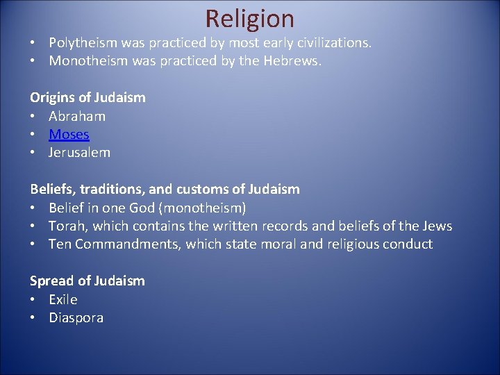 Religion • Polytheism was practiced by most early civilizations. • Monotheism was practiced by