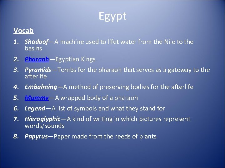 Egypt Vocab 1. Shadoof—A machine used to lifet water from the Nile to the