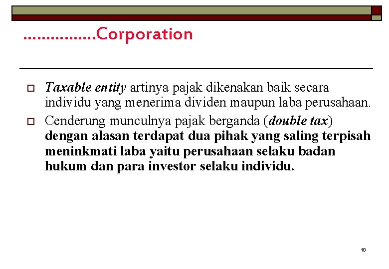 ……………. Corporation o o Taxable entity artinya pajak dikenakan baik secara individu yang menerima