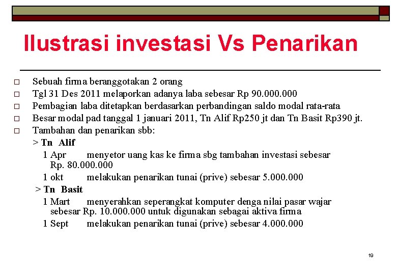 Ilustrasi investasi Vs Penarikan o o o Sebuah firma beranggotakan 2 orang Tgl 31