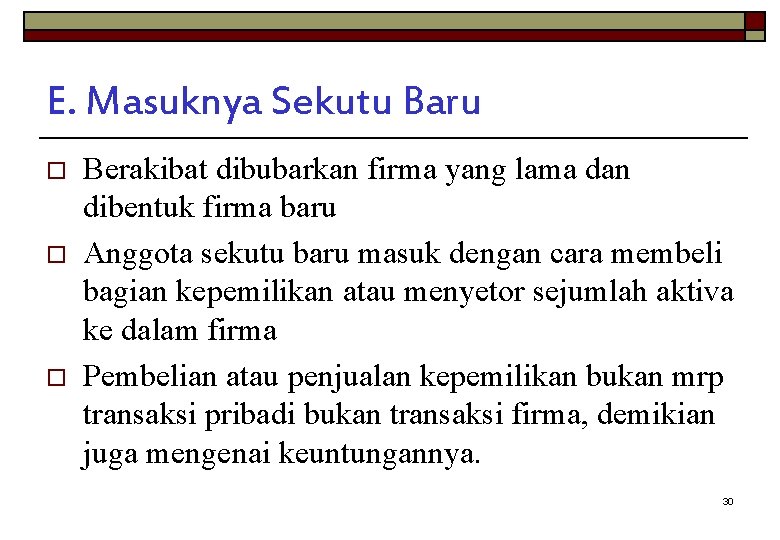 E. Masuknya Sekutu Baru o o o Berakibat dibubarkan firma yang lama dan dibentuk