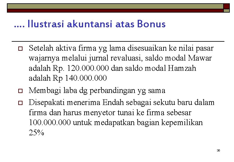 …. Ilustrasi akuntansi atas Bonus o o o Setelah aktiva firma yg lama disesuaikan