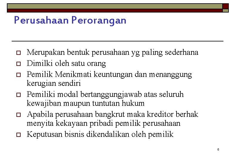 Perusahaan Perorangan o o o Merupakan bentuk perusahaan yg paling sederhana Dimilki oleh satu