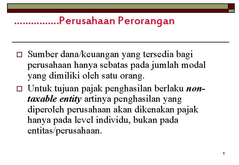 ……………. Perusahaan Perorangan o o Sumber dana/keuangan yang tersedia bagi perusahaan hanya sebatas pada