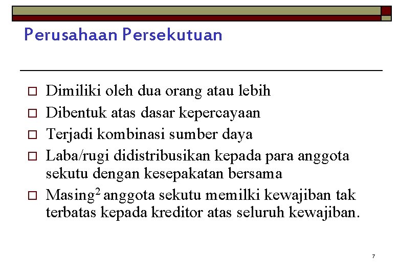 Perusahaan Persekutuan o o o Dimiliki oleh dua orang atau lebih Dibentuk atas dasar